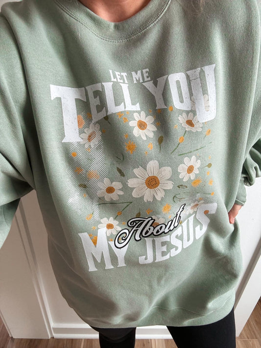 Let Me Tell You About My Jesus Sweatshirt