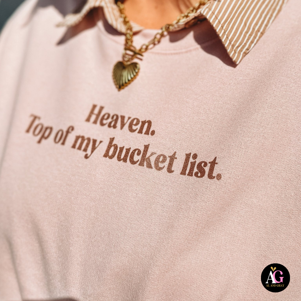 Heaven. Top My Bucket List. Sweatshirt