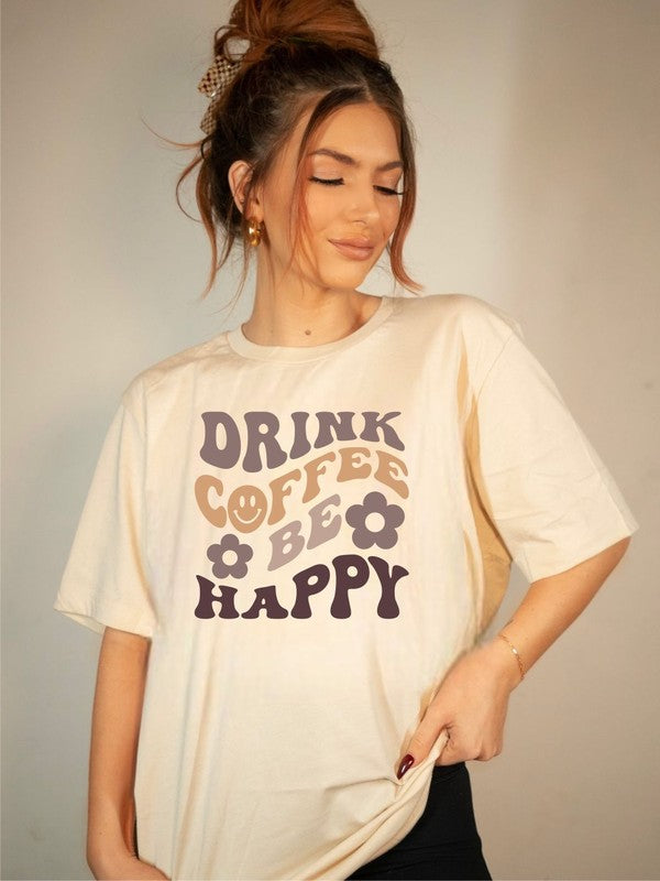 Drink Coffee and Be Happy Graphic Tee