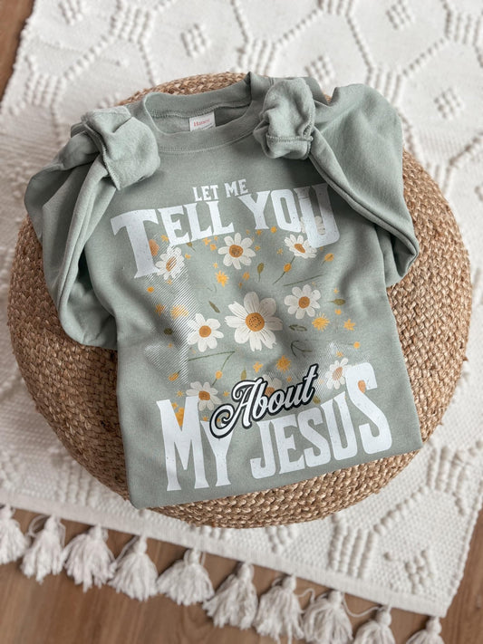 Let Me Tell You About My Jesus Sweatshirt