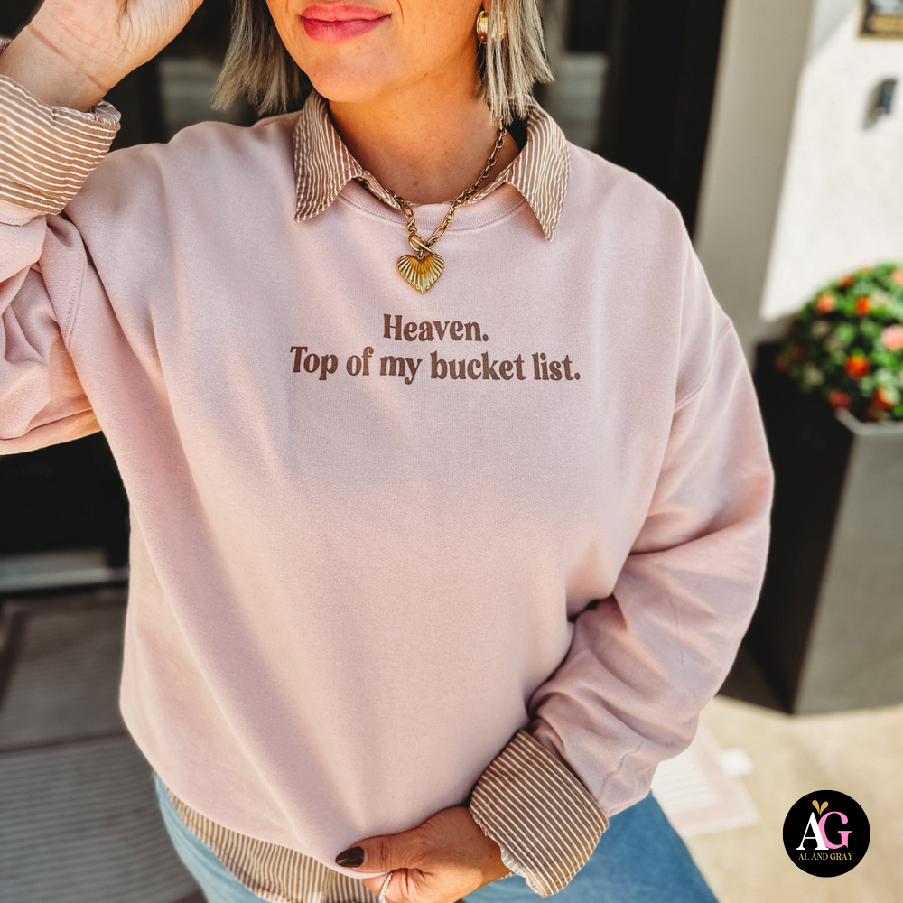 Heaven. Top My Bucket List. Sweatshirt