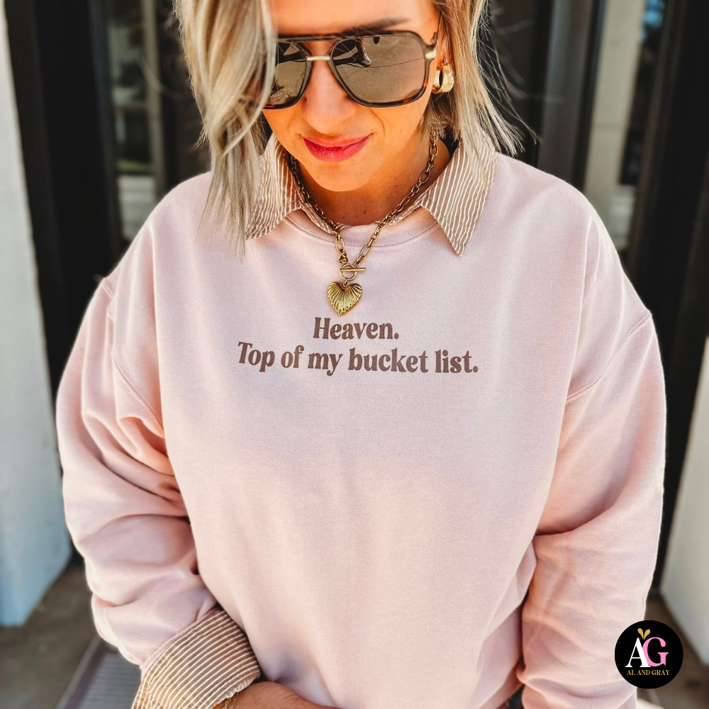 Heaven. Top My Bucket List. Sweatshirt